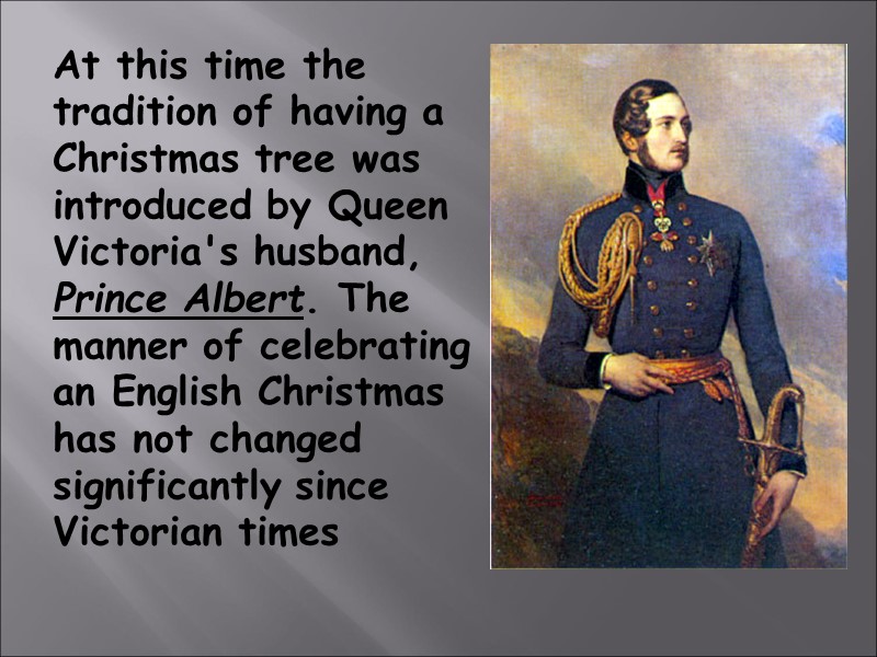 At this time the tradition of having a Christmas tree was introduced by Queen